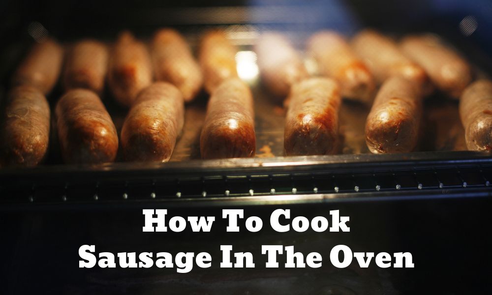Can You Cook Sausage In The Oven? Tips To Cook And Store Sausages 4 How To Cook Sausage In The Oven