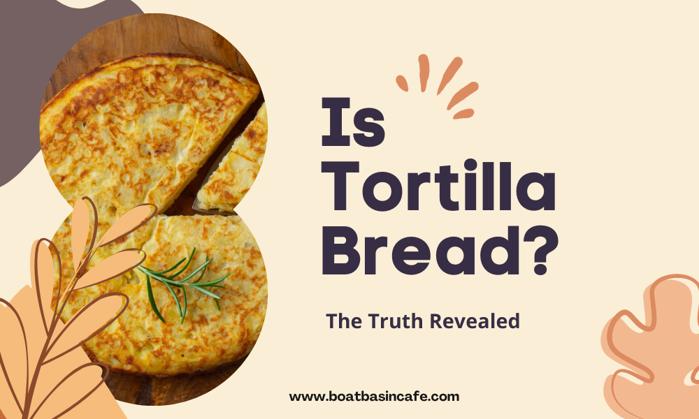 Is Tortilla Bread? The Truth Revealed! 2 Is Tortilla Bread? The Truth Revealed!