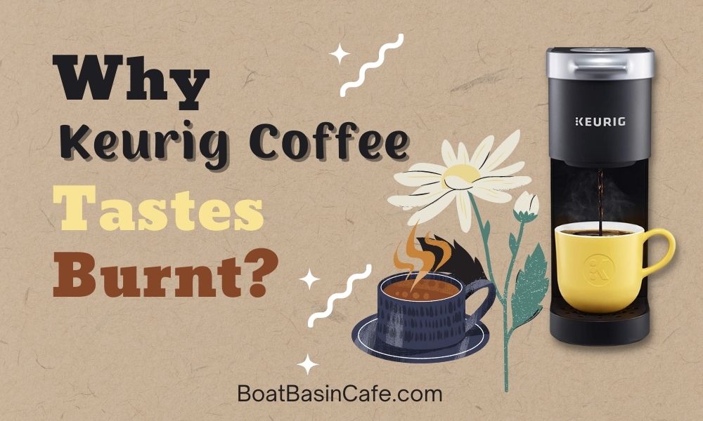 Why Keurig Coffee Tastes Burnt: Turn Every Cup From Bitter To Better