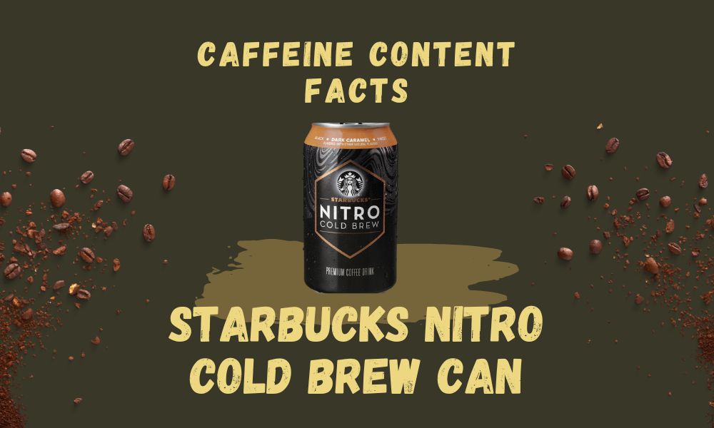 Starbucks Nitro Cold Brew Can: Caffeine Content Facts 2 Starbucks Nitro Cold Brew Can: Caffeine Content Facts