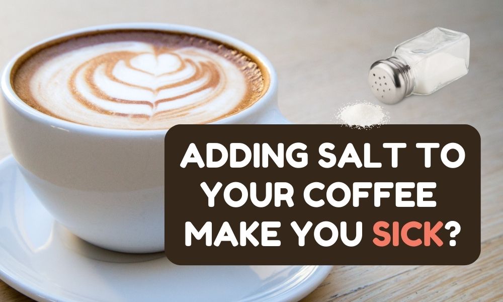 The Truth About Coffee and Salt: Can Adding Salt to Your Coffee Make You Sick? 1