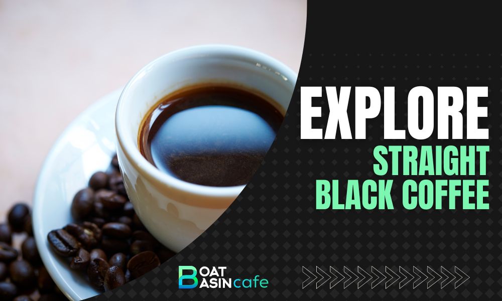 Explore Straight Black Coffee: Flavors, Brewing, & Benefits | Boat Basin Cafe 2 straight black coffee