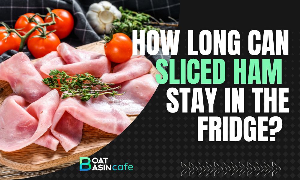 How Long Can Sliced Ham Stay in the Fridge? | A Complete Guide to Freshness & Storage 2 how long can sliced ham stay in the fridge