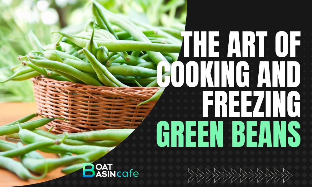 The Art of Cooking and Freezing Green Beans: A Comprehensive Guide 2 cooking and freezing green beans